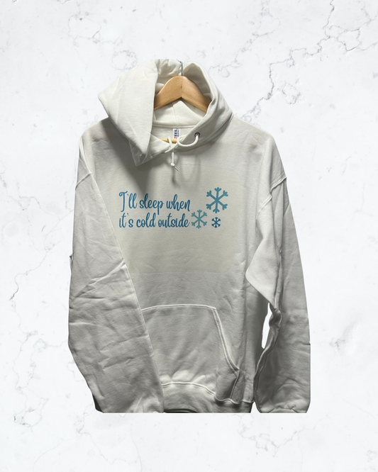 I'll Sleep When It's Cold Outside Hoodie